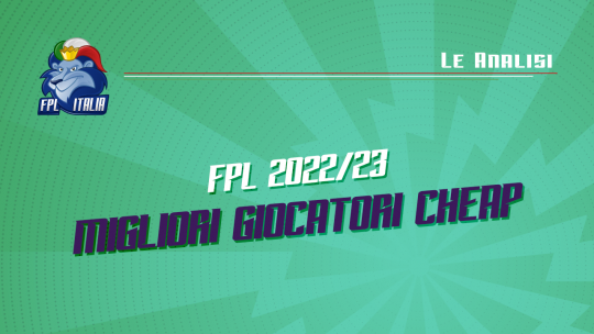 Fantasy Premier League 2022/23 Analisi Migliori Giocatori Cheap