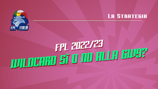 Fantasy Premier League 2022/23 Wilcard sì o no alla GW9