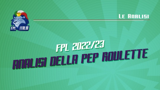 Fantasy Premier League 2022/23 Analisi Pep Roulette