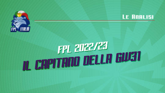 Fantasy Premier League 2022/23 Capitano GW31