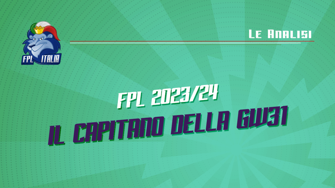 Fantasy Premier League 2023/24: Il capitano della GW31